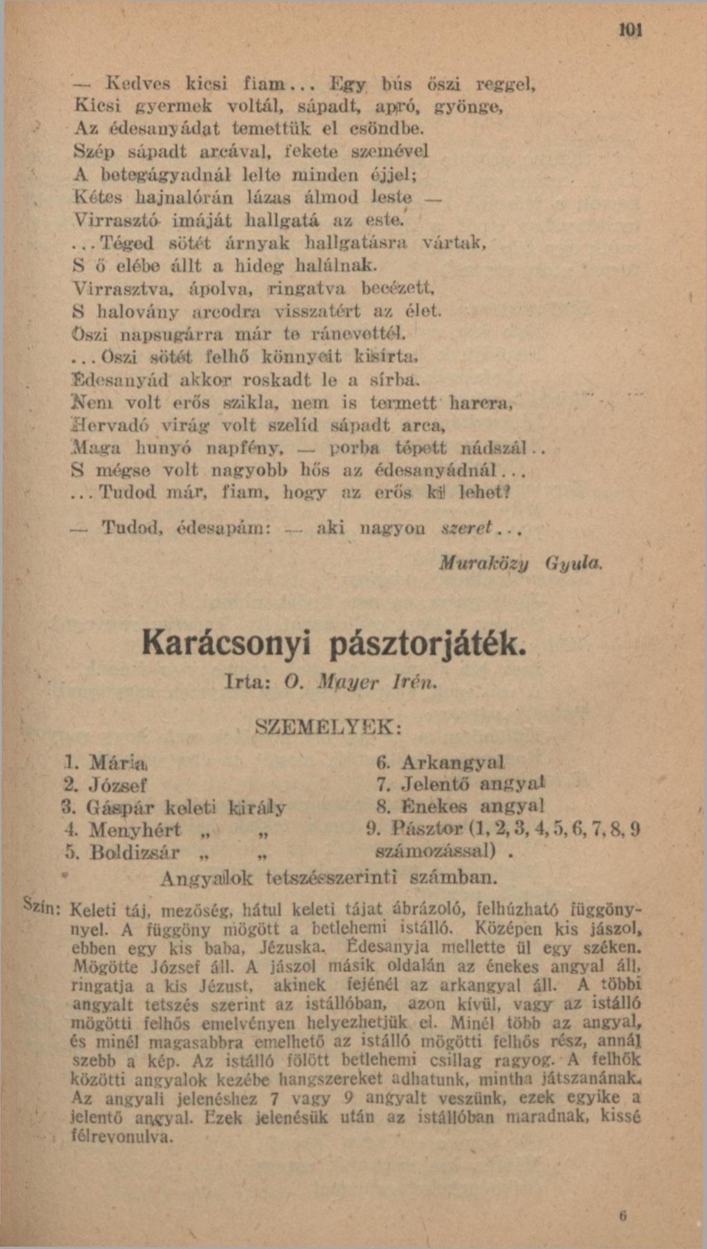 107 Kedves kicsi fiam... Egy bús őszi reggel. Kicsi gyermek voltál, sápadt, apró, gyönge, Az édesanyádat temettük el csöndbe.