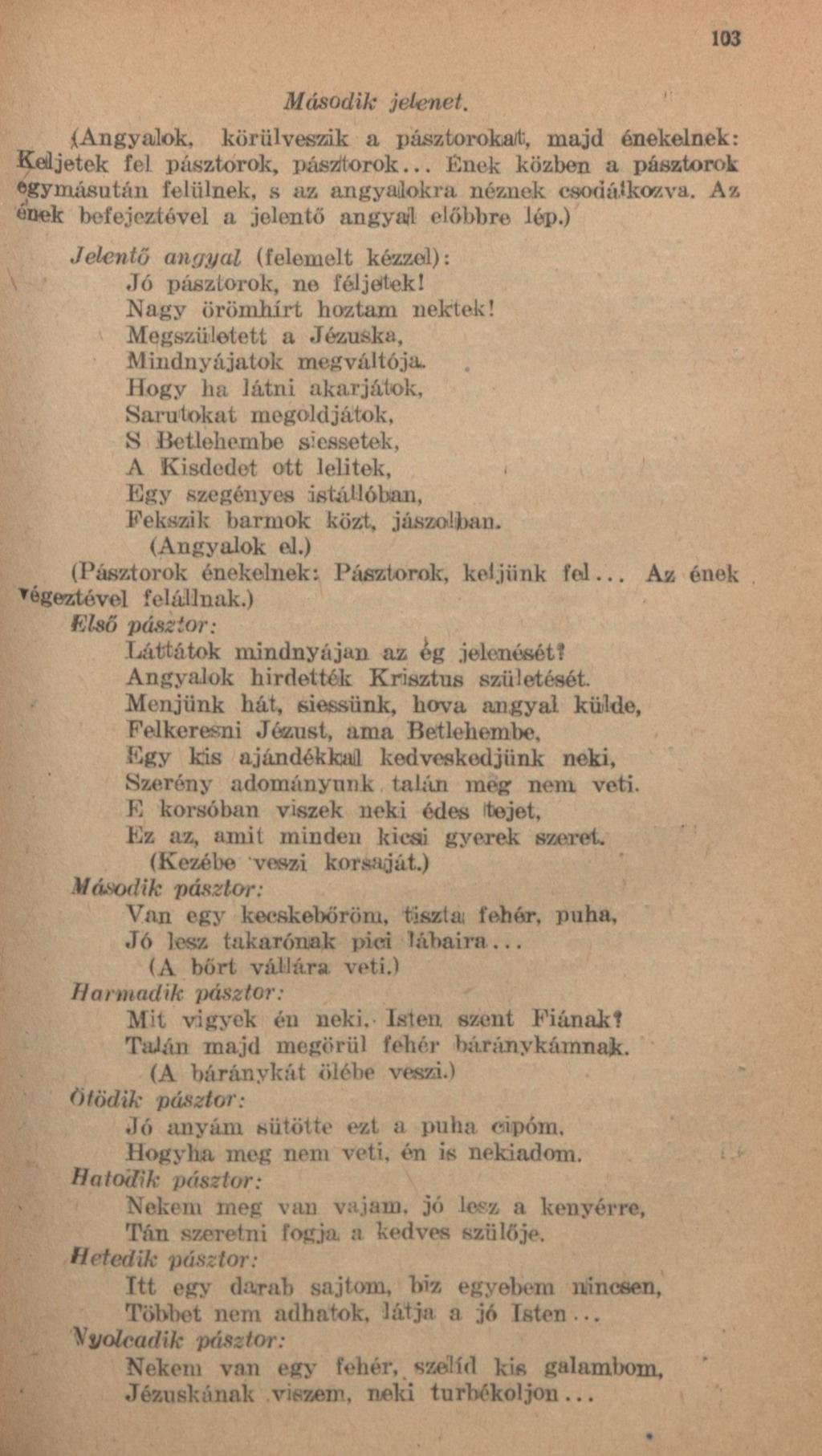 Második 103 (Angyalok, körülveszik a pásztorokat, majd énekelnek: Keljetek fel pásztorok, pásztorok... Ének közben a pásztorok egymásután felülnek, s az angyalokra néznek csodálkozva.