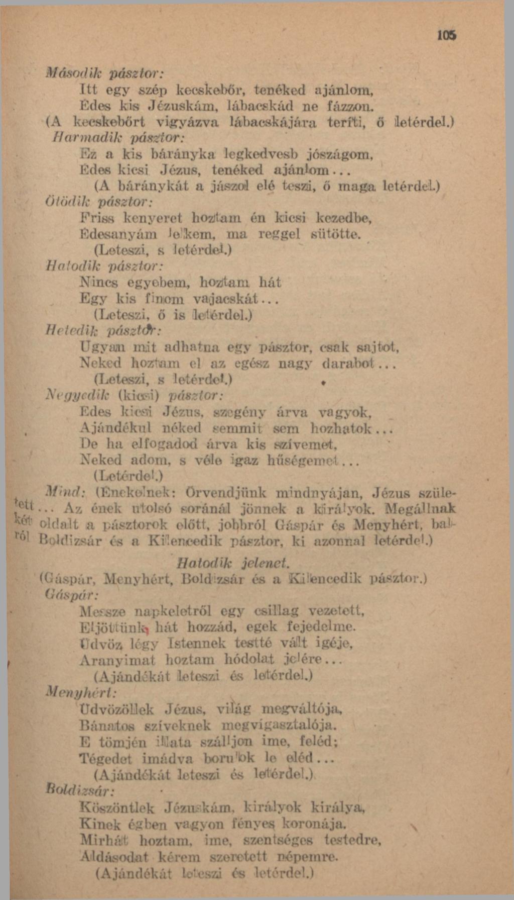 11 Második pásztor: Itt egy szép kecskebőr, tenéked ajánlom, Édes kis Jézuskám, lábacskád ne fázzon. (A kecskebőrt vigyázva lábacskájára teríti, ő letérdel.