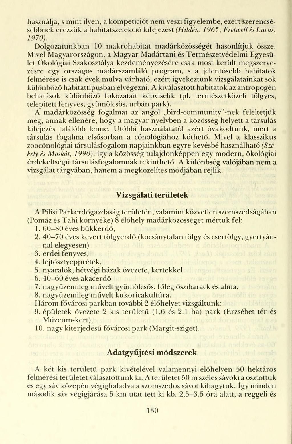 használja, s mint ilyen, a kompetíciót nem veszi figyelembe, ezért szerencsésebbnek érezzük a habitatszelekció kifejezést [Hilden, 1965; Fretwellés Lucas, 1970).