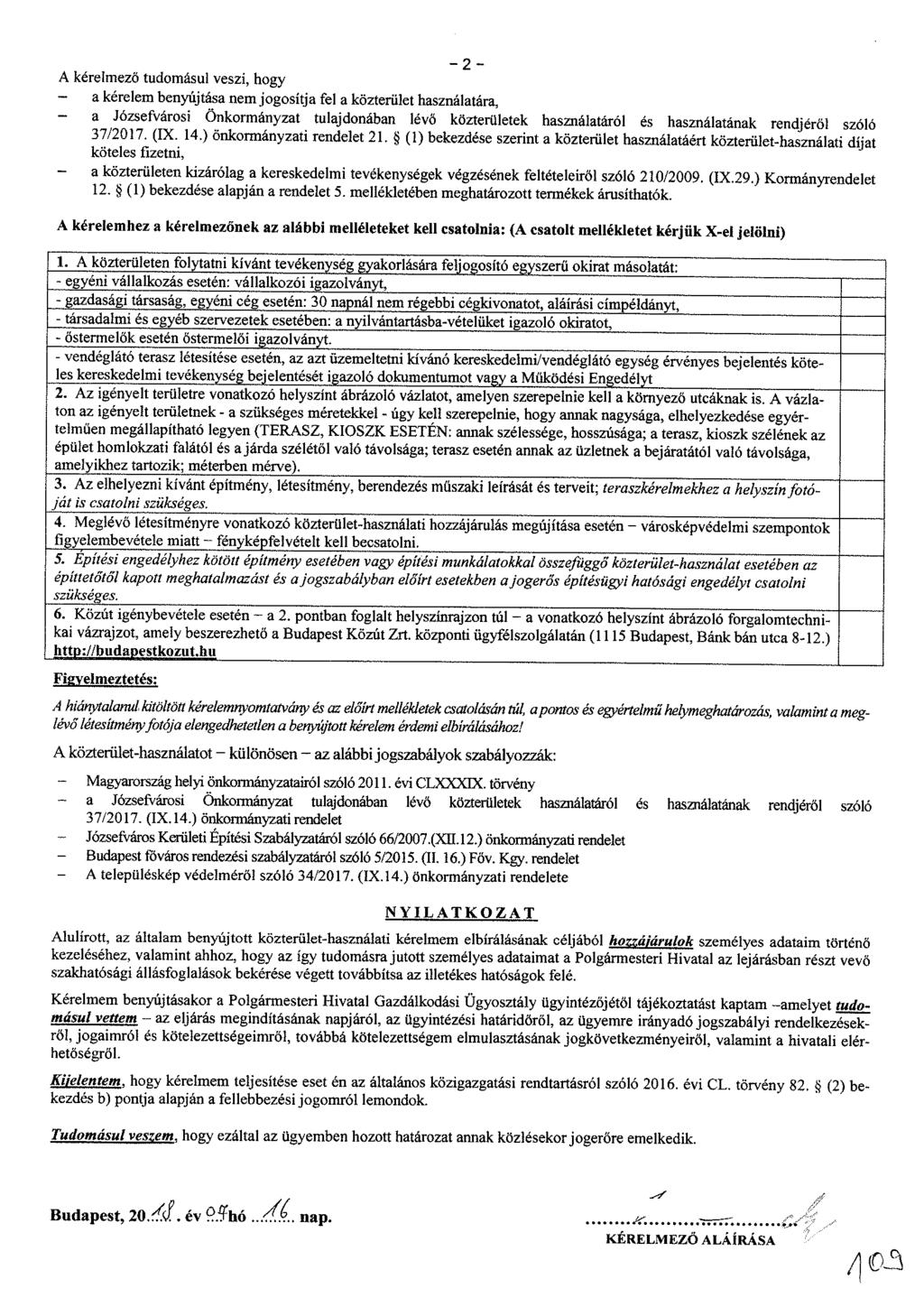 -2- A kérelmező tudomásul veszi, hogy a kérelem benyújtása nem jogosítja fel a közterület használatára, - a Józsefvárosi Önkormányzat tulajdonában lévő közterületek használatáról és használatának