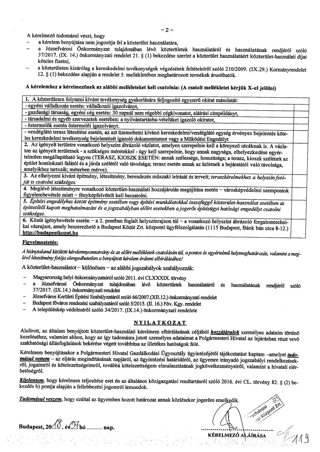 -2- A kérelmező tudomásul veszi, hogy a kérelem benyújtása nem jogosítja fel a közterület használatára, a Józsefvárosi Önkormányzat tulajdonában lévő közterületek használatáról és használatának