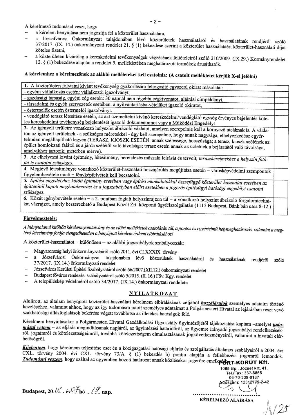 - 2 - A kérelmező tudomásul veszi, hogy a kérelem benyújtása nem jogosítja fel a közterület használatára, - a Józsefvárosi Önkormányzat tulajdonában lévő közterületek használatáról és használatának