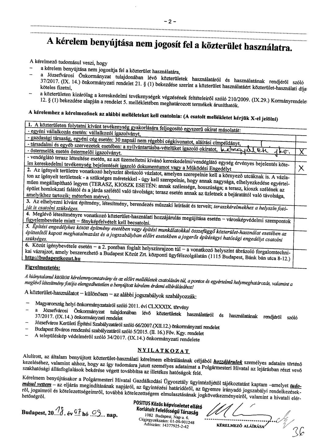 A kérelem benyújtása nem jogosít fel a k ö ^ A kérelmező tudomásul veszi, hogy - a kérelem benyújtása nem jogosítja fel a közterület használatára, köteles fizetni, S ^kezdése szerint a közterület