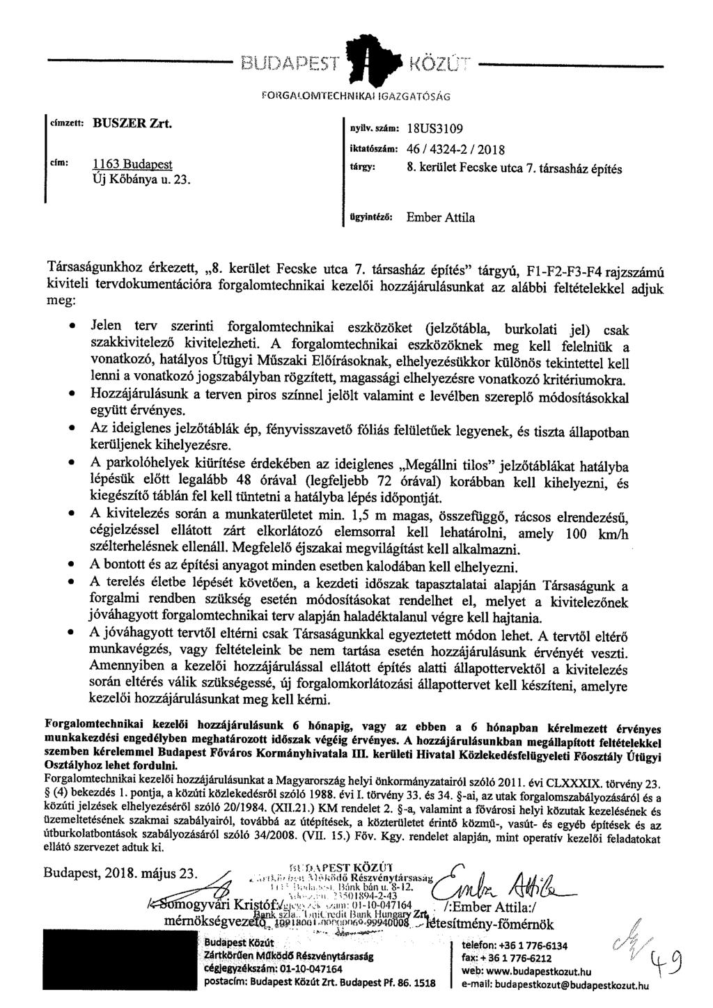FORGALOMTECHNIKAI IGAZGATÓSÁG címzett: BUSZER Zrt. c{m: 1163 Budapest Új Kőbánya u. 23. nyilv. szám: 18US3109 iktatószám: 46 / 4324-2 / 2018 tárgy: 8. kerület Fecske utca 7.