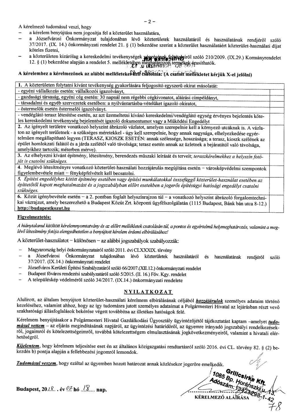 -2- A kérelmező tudomásul veszi, hogy - a kérelem benyújtása nem jogosítja fel a közterület használatára, - a Józsefvárosi Önkormányzat tulajdonában lévő közterületek használatáról és használatának