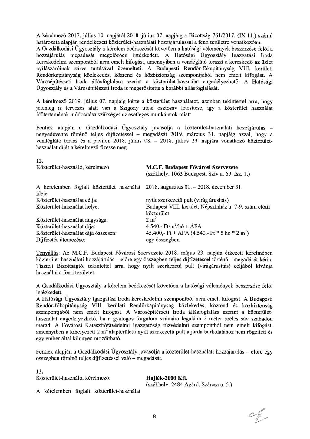 A kérelmező 2017. július 10. napjától 2018. július 07. napjáig a Bizottság 761/2017. (IX.11.) számú határozata alapján rendelkezett közterület-használati hozzájárulással a fenti területre vonatkozóan.
