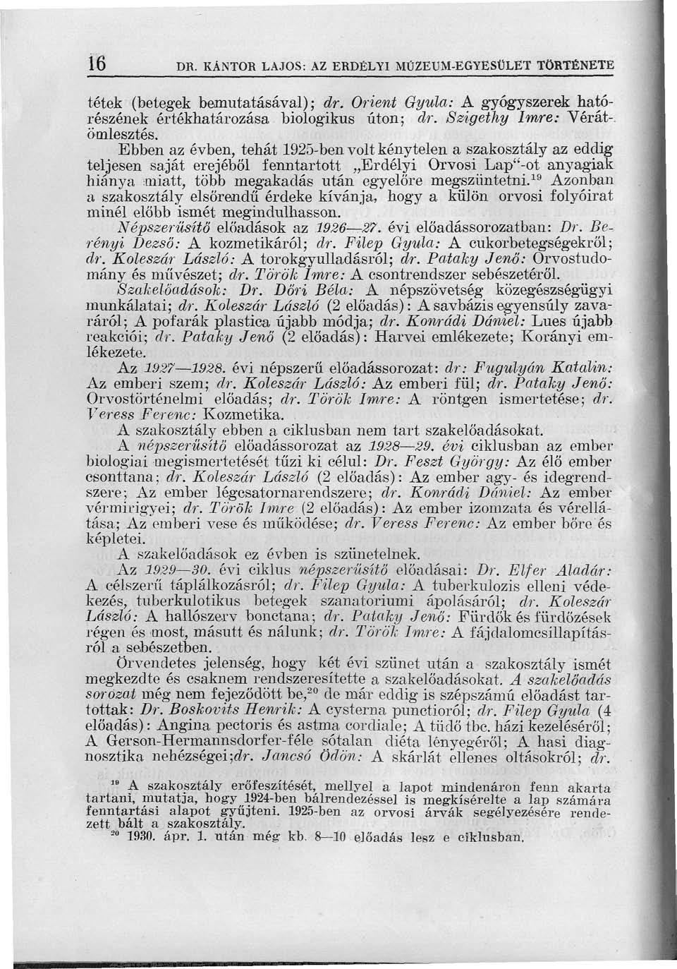 16 DR. KÁNTOR LAJOS: AZ ERDÉLYI MÚZEUM-EGYESÜLET TÖRTENETE tétek (betegek bemutatásával); dr. Orient Gyula: A gyógyszerek hatórészének értékhatározása biologikus úton; dr.