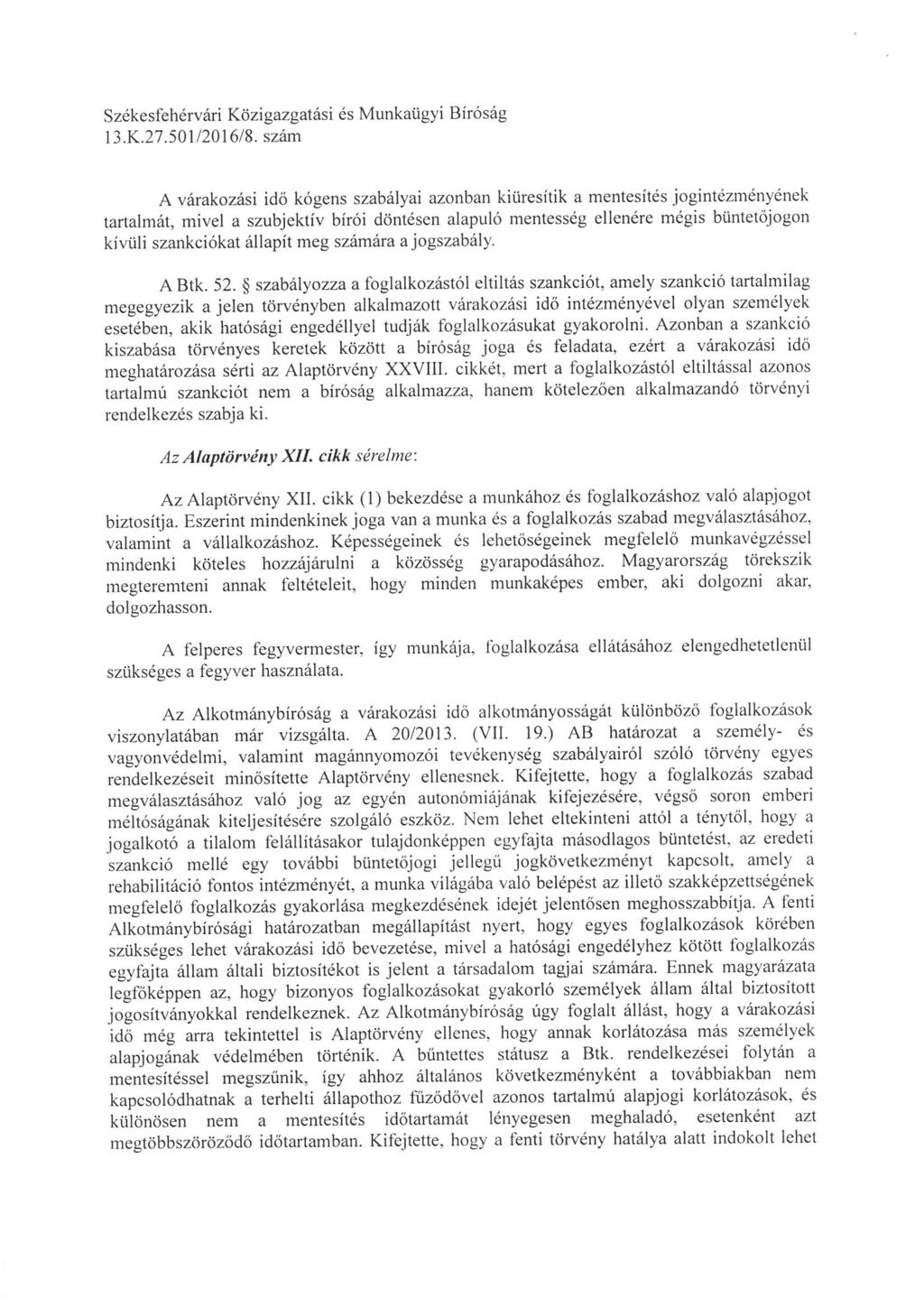 Székesfehérvári Közigazgatási és Munkaügyi Biróság A várakozási idö kógens szabályai azonban kiüresítik a mentesítés jogintézményének tartalmát, mivel a szubjektiv bírói döntésen alapuló mentesség