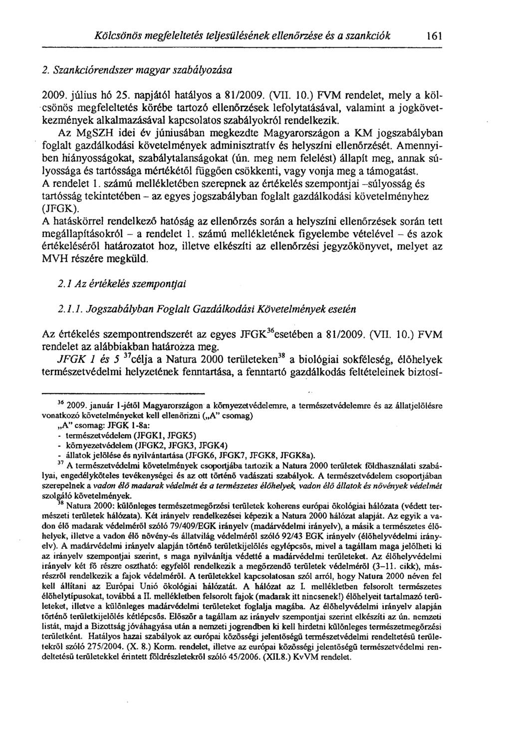 Kölcsönös megfeleltetés teljesülésének ellenőrzése és a szankciók 161 2. Szankciórendszer magyar szabályozása 2009. július h6 25. napjától hatályos a 81/2009. (VII. 10.