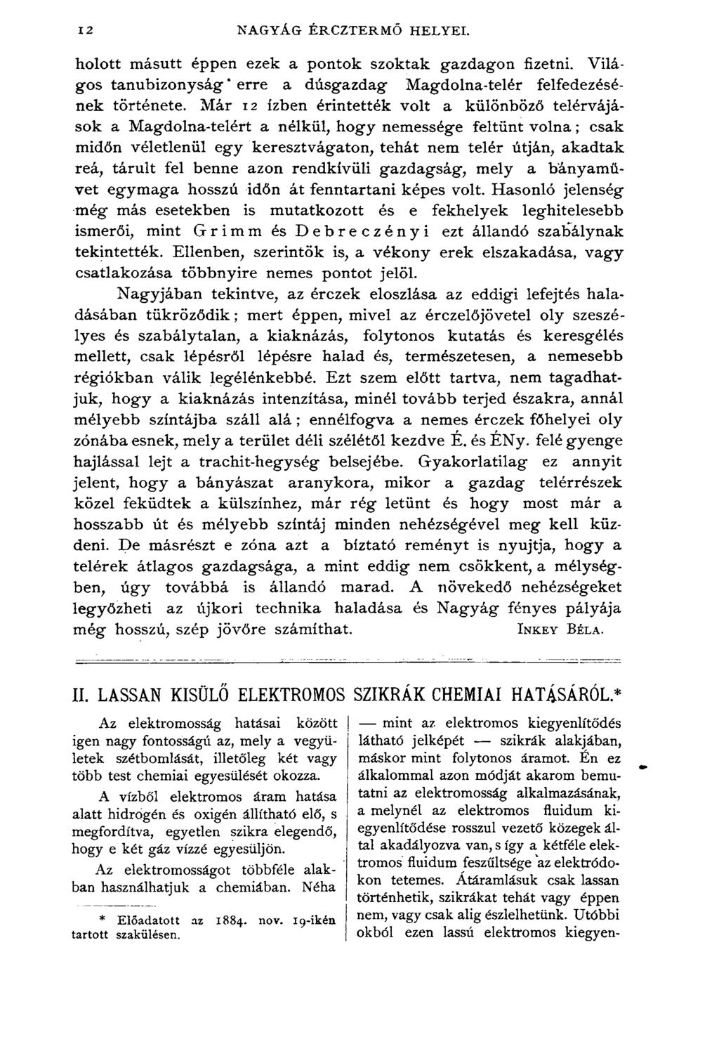 12 NAGYÁG ÉRCZTERMŐ HELYEI. holott másutt éppen ezek a pontok szoktak gazdagon fizetni. Világos tanúbizonyság* erre a dúsgazdag Magdolna-telér felfedezésének története.