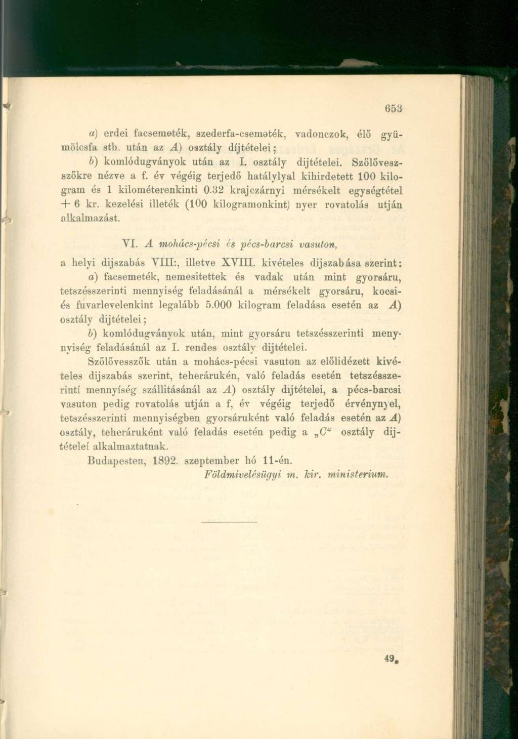 a) erdei facsemeték, szederfa-csematék, vadonczok, élő gyümölcsfa stb. után az A) osztály díjtételei; b) komlódugványok után az I. osztály díjtételei. Szőlőveszszőkre nézve a f.