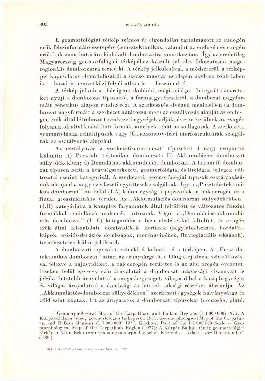 406 pinczés zoltán E geomorfológiai térkép számos új elgondolást tartalmazott az endogén erők felszínformáló szerepére (lemeztektonika), valamint az endogén és exogén erők kölcsönös hatására