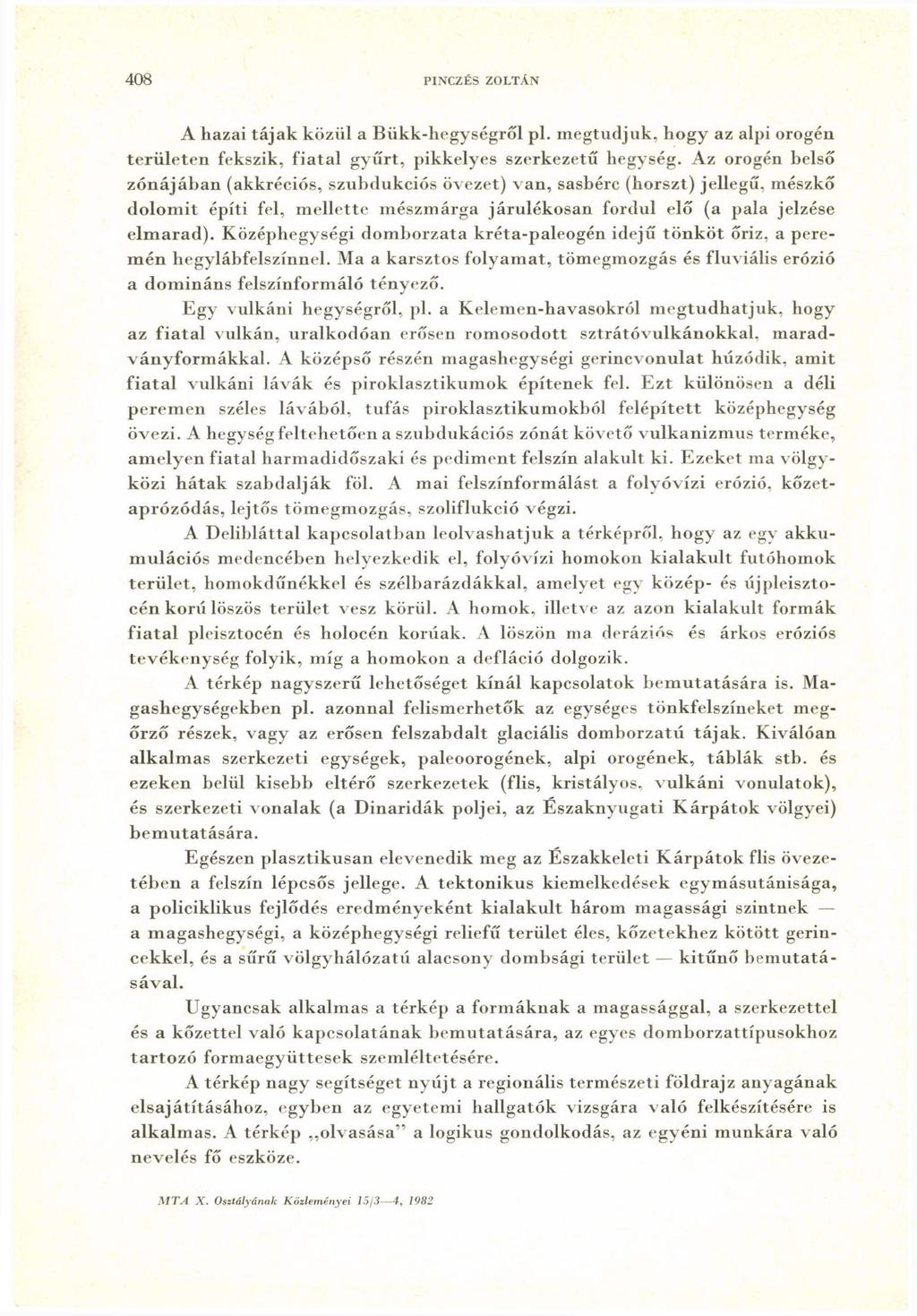 408 pinczés zoltán A hazai tájak közül a Bükk-hegységről pl. megtudjuk, hogy az alpi orogéu területen fekszik, fiatal gyűrt, pikkelyes szerkezetű hegység.