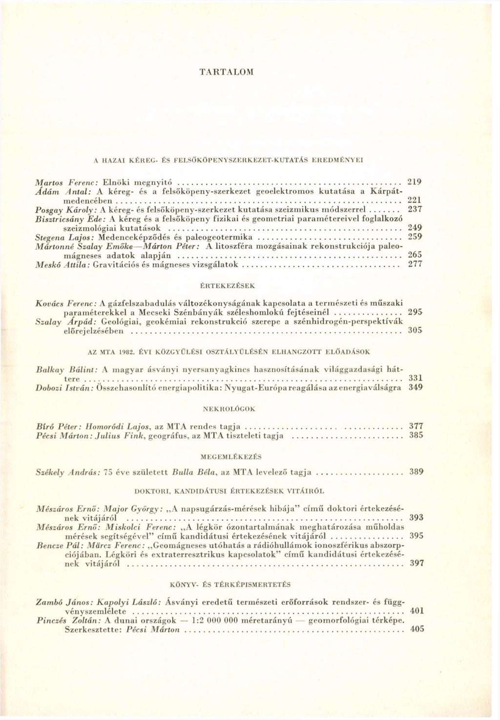 TARTALOM A ItAZAI KÉREG- ÉS FELSÖKÖPENYSZERKEZET-KUTATÁS EREDMÉNYEI Martos Ferenc: Elnöki megnyitó 219 Ádám Antal: A kéreg- és a felsőköpeny-szerkezet geoelektroinos kutatása a Kárpátmedencében 221