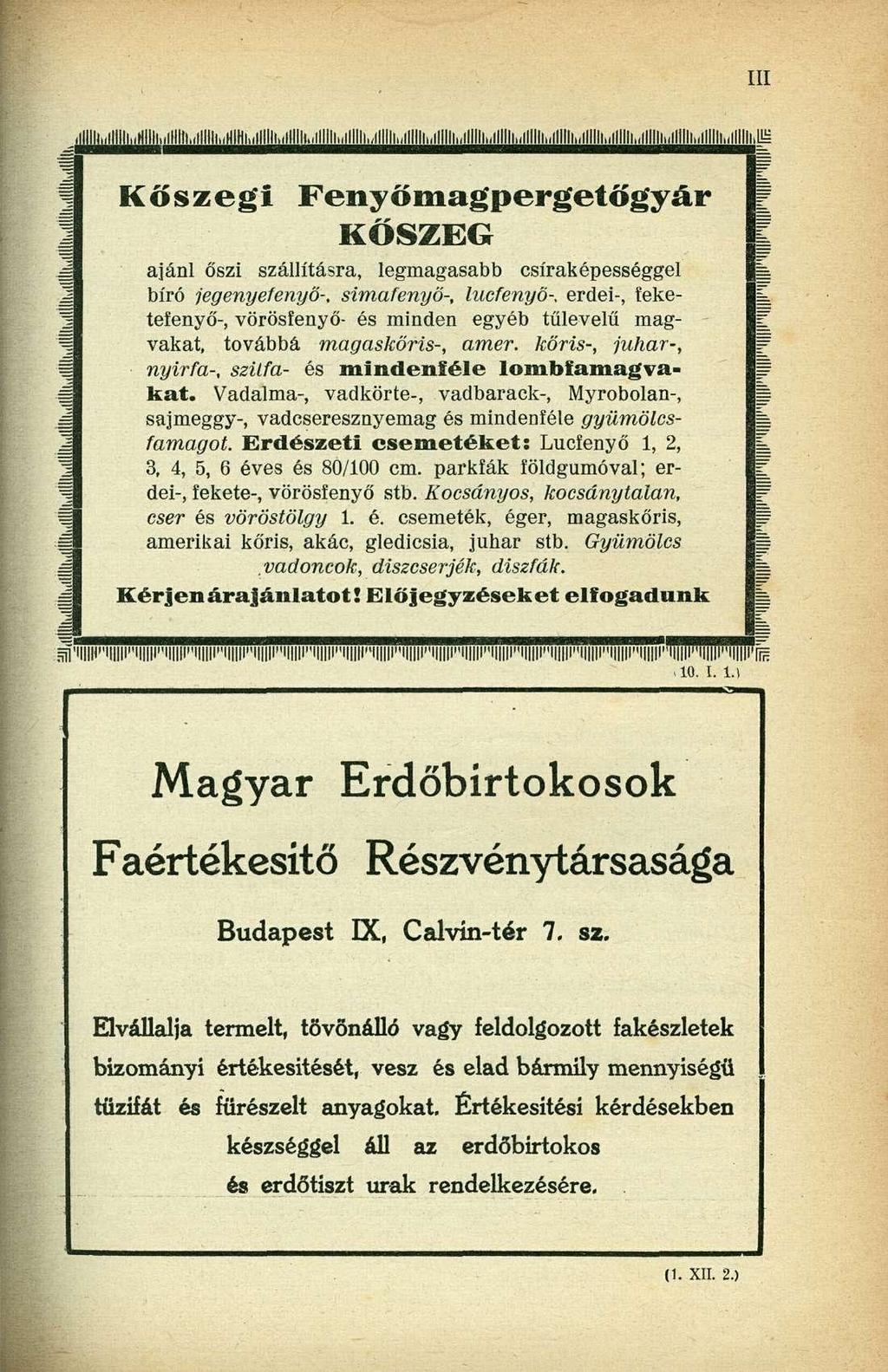 i.lllllluhiiilullllt^ Kőszegi Fenyőmagpergetőgyár KŐSZEG ajánl őszi szállításra, legmagasabb csíraképességgel bíró jegenyefenyő-, simafenyő-, lucfenyő-, erdei-, feketefenyó'-, vörösfenyő- és minden