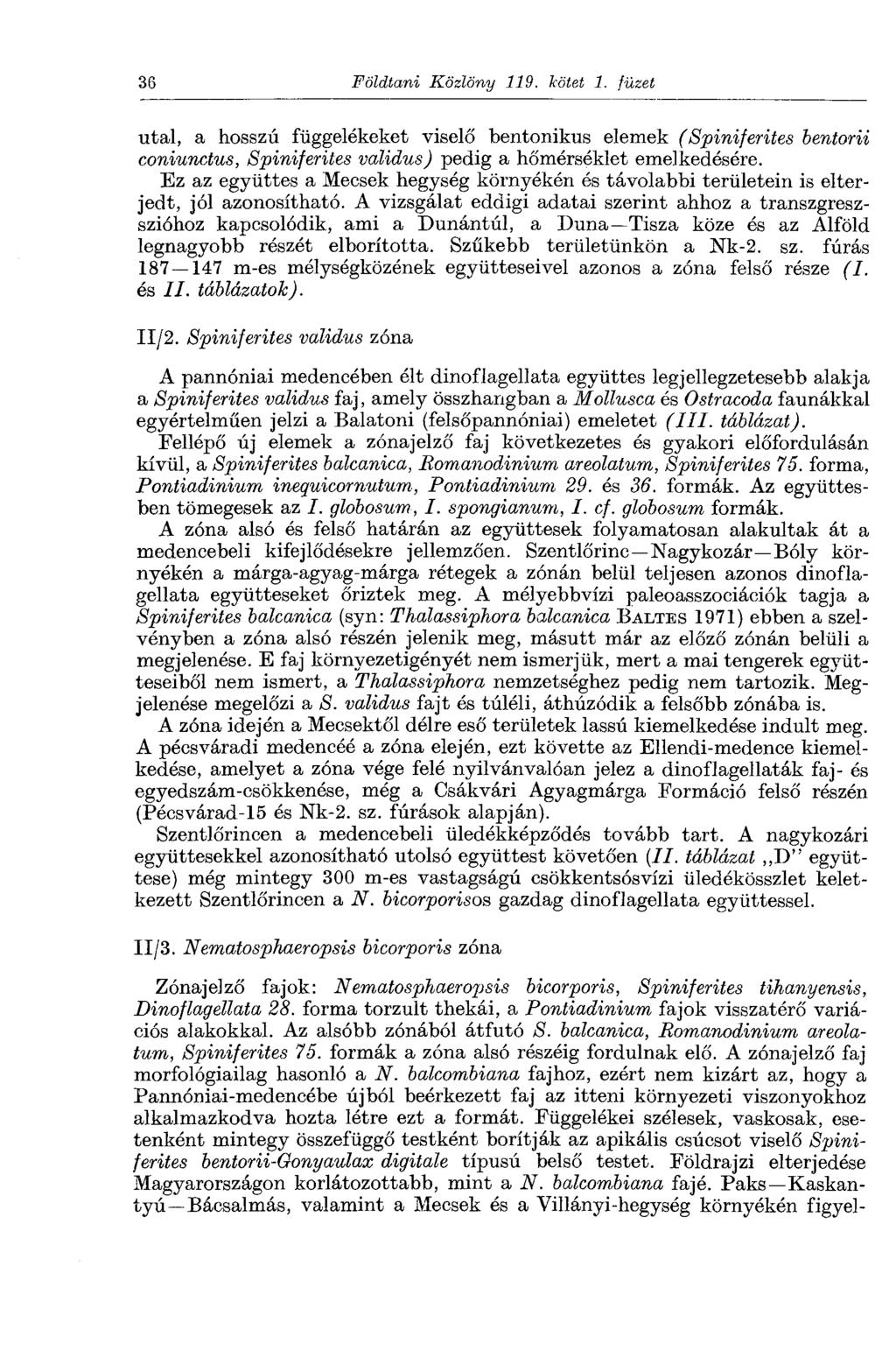 36 Földtani Közlöny 119. kötet 1. füzet utal, a hosszú függelékeket viselő bentonikus elemek (Spiniferites bentorii coniunctus, Spiniferites validus) pedig a hőmérséklet emelkedésére.