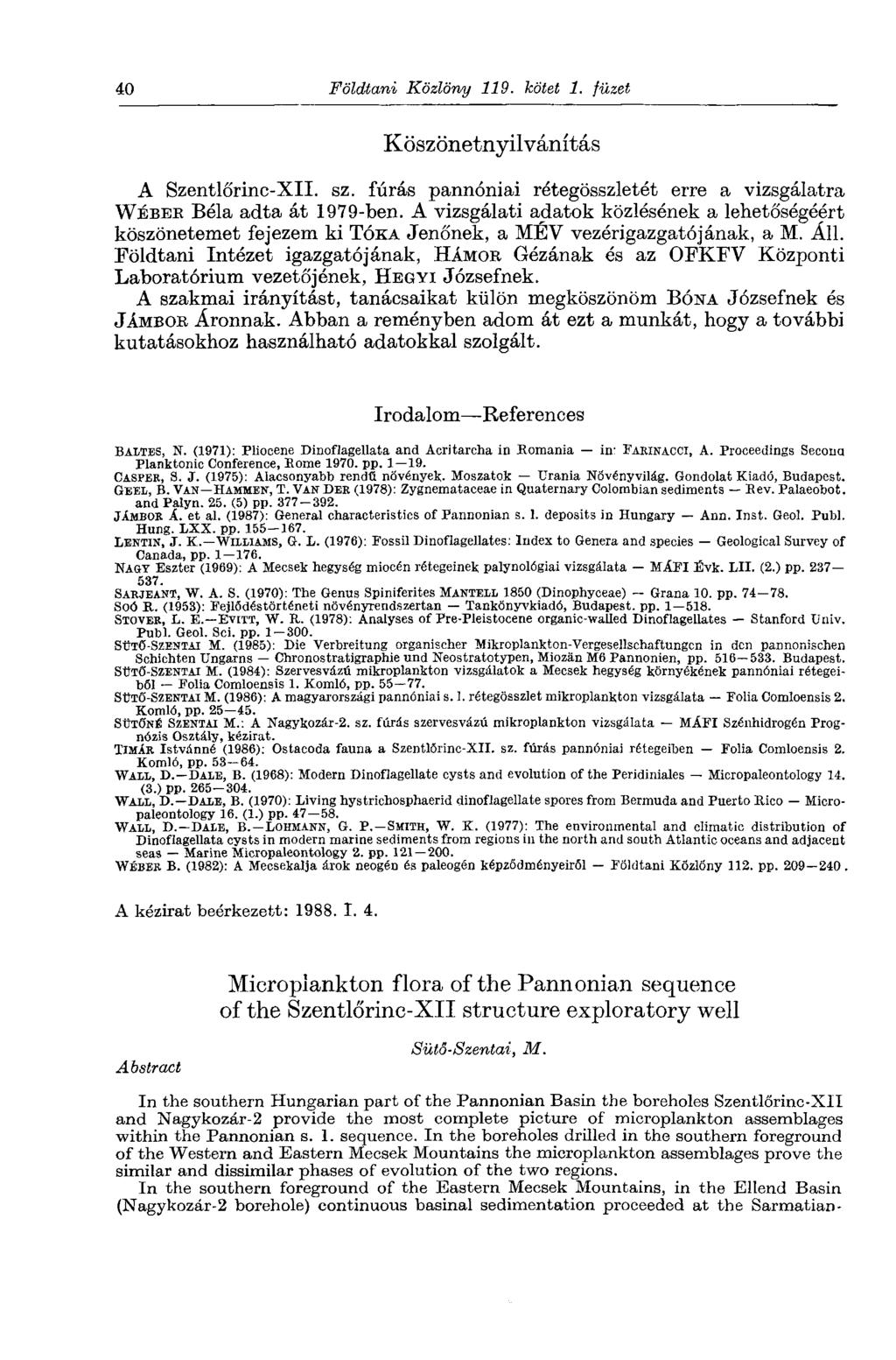 40 Földtani Közlöny 119. bötet 1. füzet Köszönetnyilvánítás A Szentlőrinc-XII. sz. fúrás pannóniai rétegösszletét erre a vizsgálatra W É B E E Béla adta át 1979-ben.
