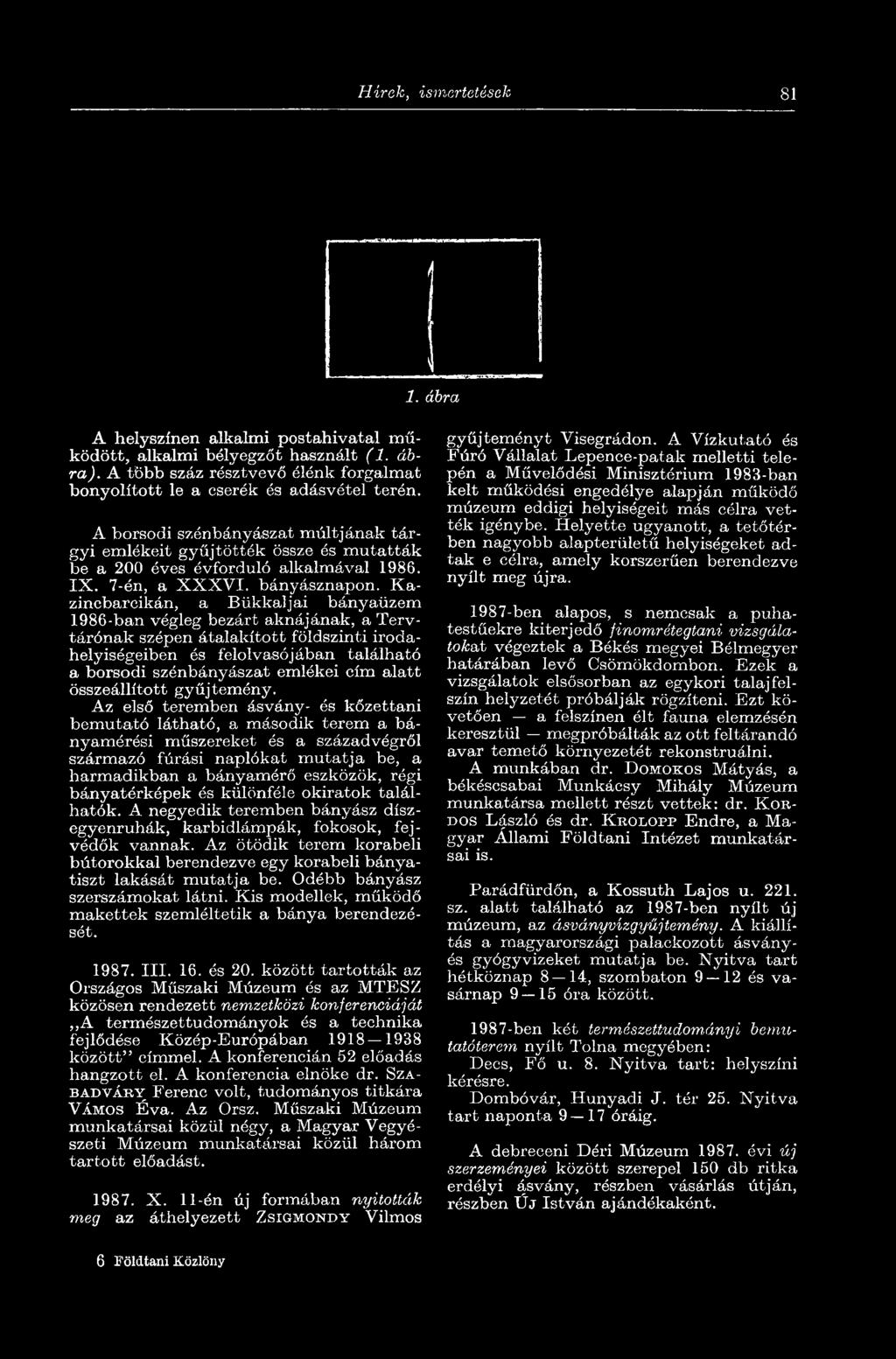 Kazincbarcikán, a Bükkaljai bányaüzem 1986-ban végleg bezárt aknájának, a Tervtárónak szépen átalakított földszinti irodahelyiségeiben és felolvasójában található a borsodi szénbányászat emlékei cím