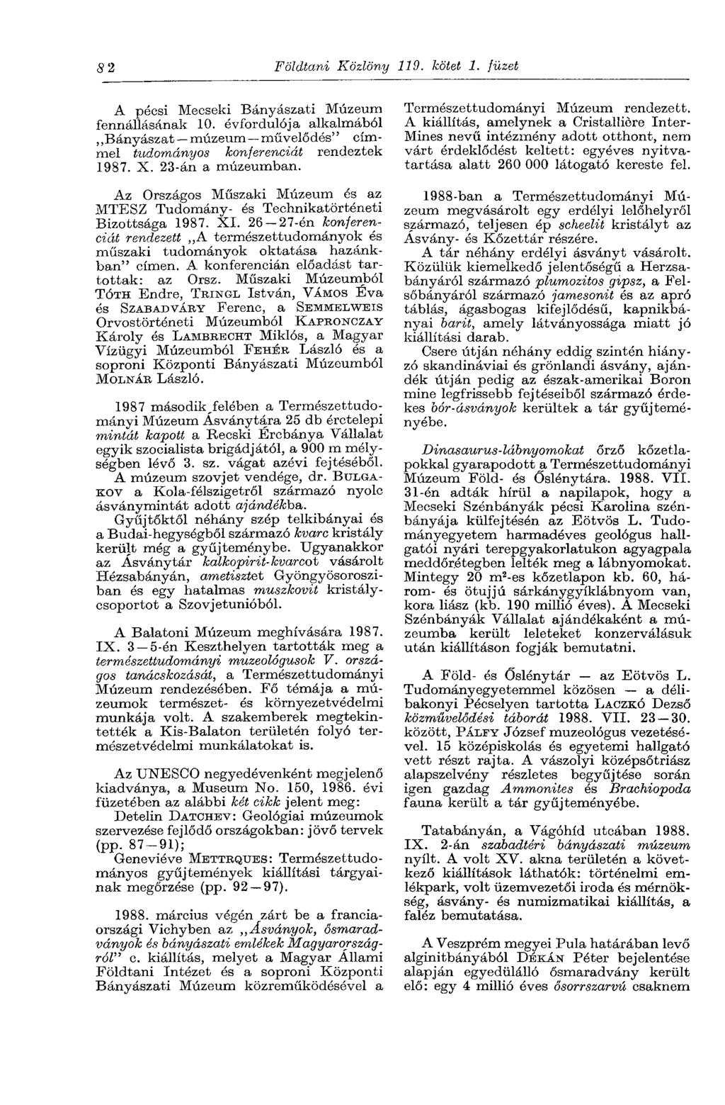 82 Földtani Közlöny 119. kötet 1. füzet A pécsi Mecseki Bányászati Múzeum fennállásának 10. évfordulója alkalmából Bányászat múzeum művelődés' ' címmel tudományos konferenciát rendeztek 1987. X.