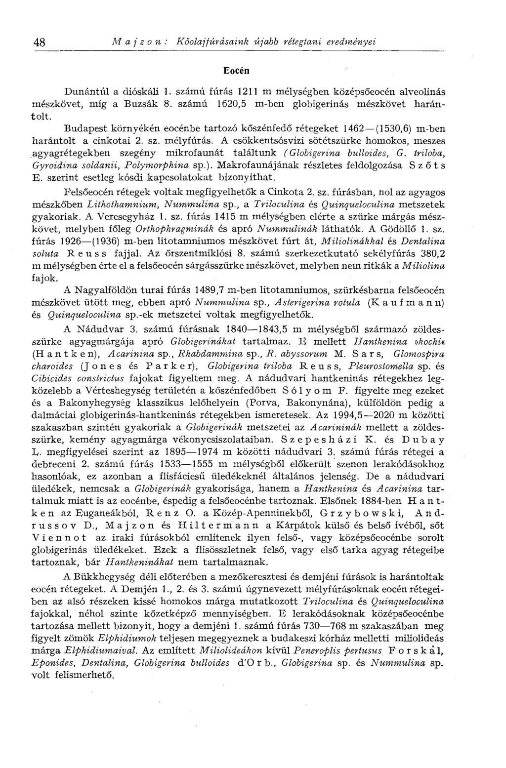 48 M a j z о n : Kőolajfúrásaink újabb rétegtani eredményei Eocén Dunántúl a dióskáli 1. számú fúrás 1211 m mélységben középsőeocén alveolinás mészkövet, míg a Buzsák 8.