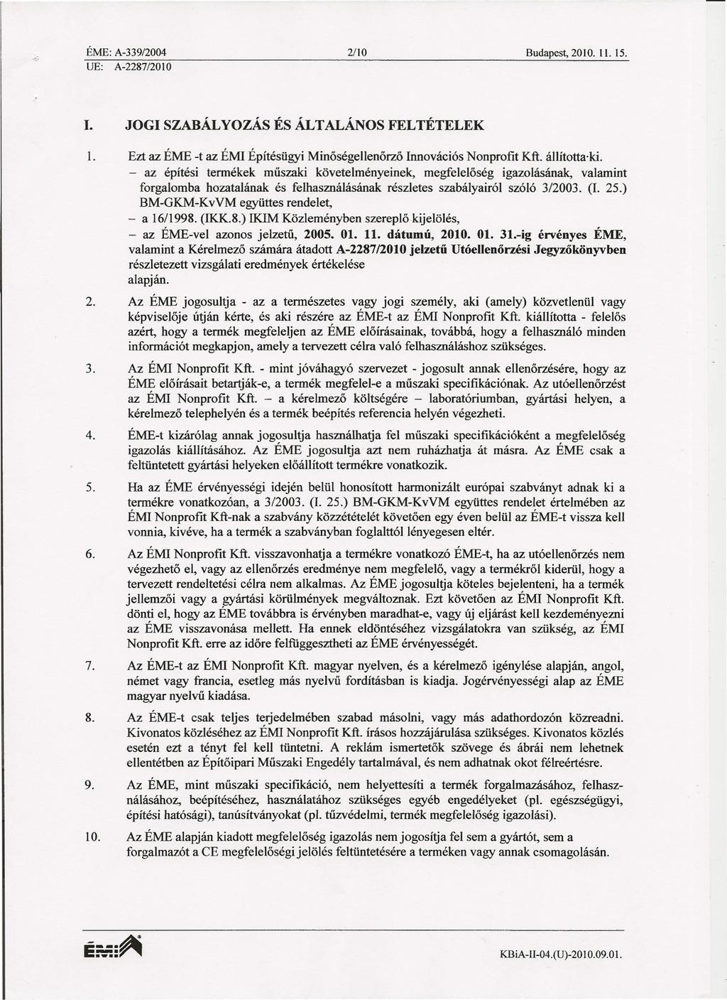 ÉME: A339/2004 2/10 Budapest, 2010. 11.15. UE: A2287/2010 I. JOGI SZABÁLVOZÁS ÉSÁLTALÁNOS FELTÉTELEK 1. Ezt az ÉME t az ÉMI Építésügyi Minőségellenőrző Innovációs Nonprofit Kft. állította ki.