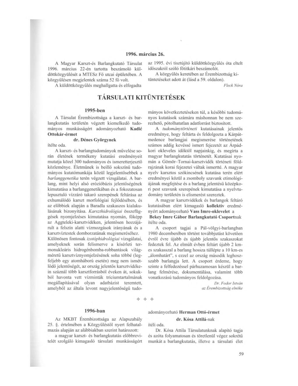 1996. március 26. A Magyar Karszt-és Barlangkutató Társulat 1996. március 22-én tartotta beszámoló küldöttközgyűlését a MTESz Fő utcai épületében. A közgyűlésen megjelentek száma 52 fő volt.