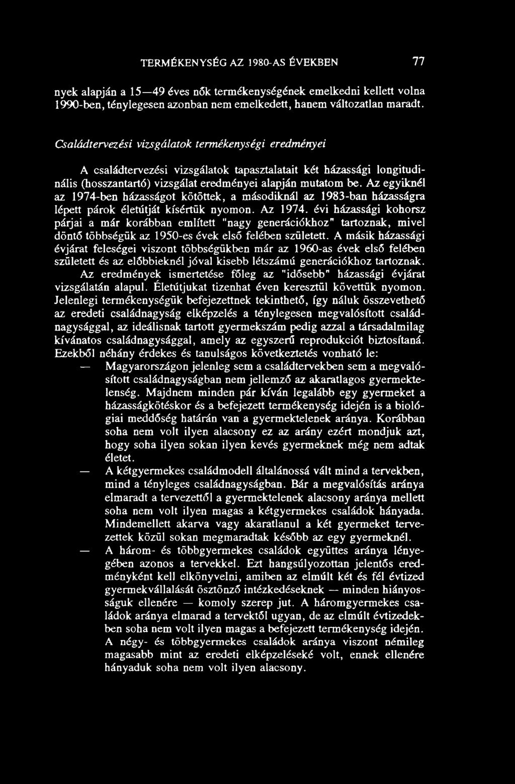 Az egyiknél az 1974-ben házasságot kötöttek, a másodiknál az 1983-ban házasságra lépett párok életútját kísértük nyomon. Az 1974.