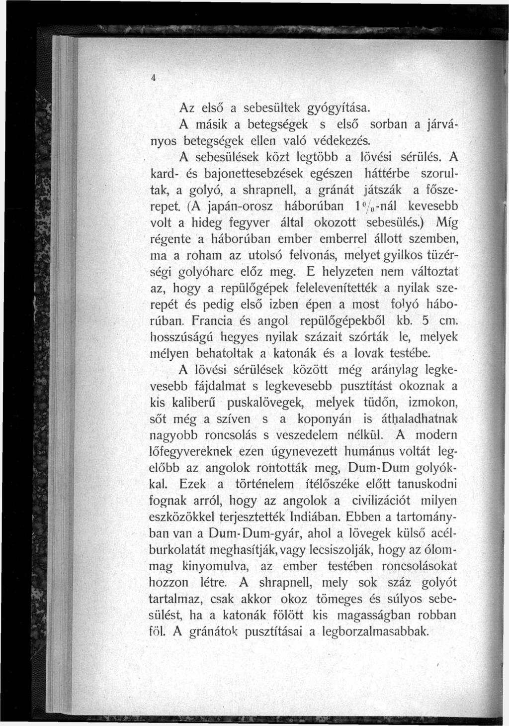 Az első a sebesültek gyógyítása. A másik a betegségek s első sorban a járványos betegségek ellen való védekezés. A sebesülések közt legtöbb a lövési sérülés.