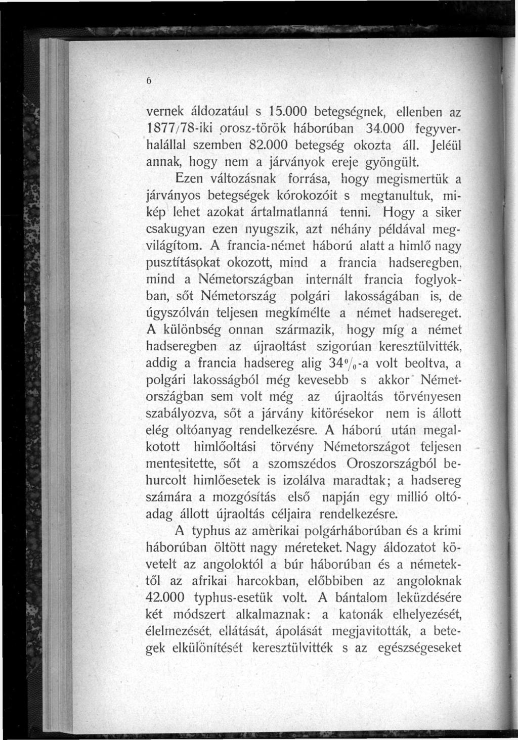 vernek áldozatául s 15.000 betegségnek, ellenben az 1877/78-iki orosz-török háborúban 34.000 fegyverhalállal szemben 82.000 betegség okozta áll. Jeléül annak, hogy nem a járványok ereje gyöngült.