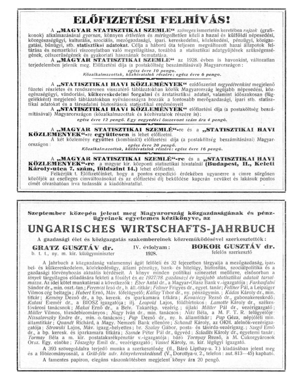 ELŐFIZETÉSI FELHÍVÁSï A MAGYAR STATISZTIKAI SZEMLE" szöveges ismertetés keretében rajzok (grafikonok) alkalmazásával gyorsan, könnyen érthetően és mérlegelhetöen közli a hazai és külföldi népesedési,
