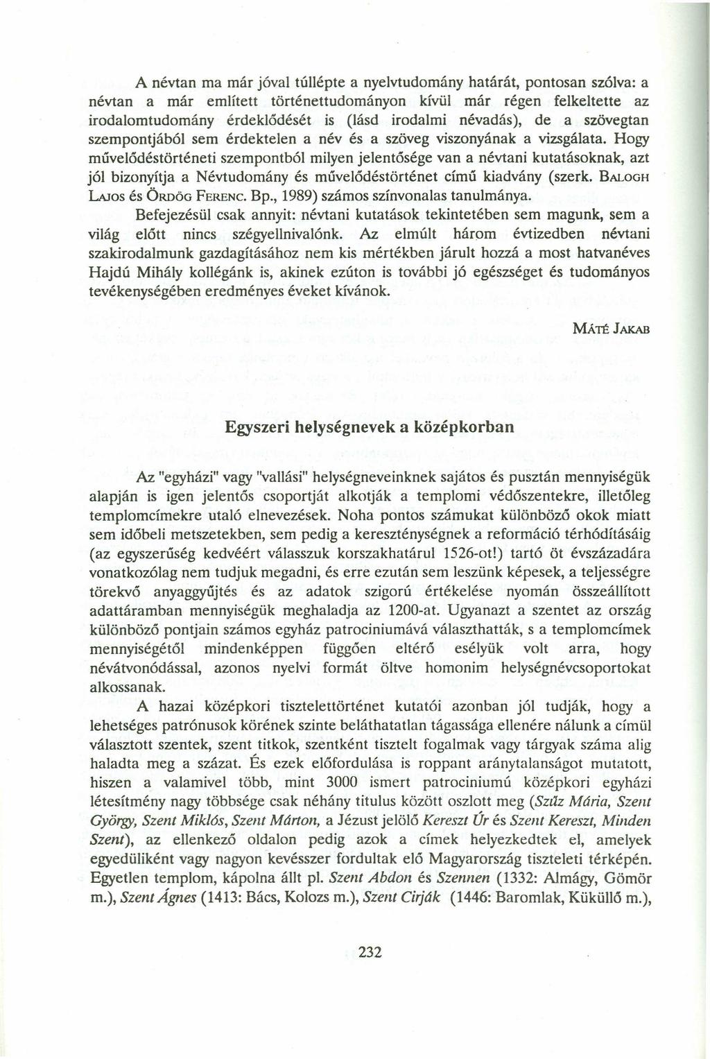 A névtan ma már jóval túllépte a nyelvtudomány határát, pontosan szólva: a névtan a már említett történettudományon kívül már régen felkeltette az irodalomtudomány érdeklődését is (lásd irodalmi