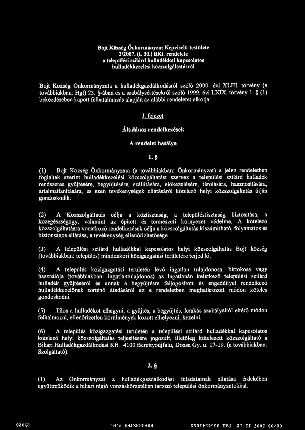 -ában és a szabálysértésekről szóló 1999. évi LXXX. törvény 1. (1) bekezdésében kapott felhatalmazás alapján az alábbi rendeletet alkotja: I.