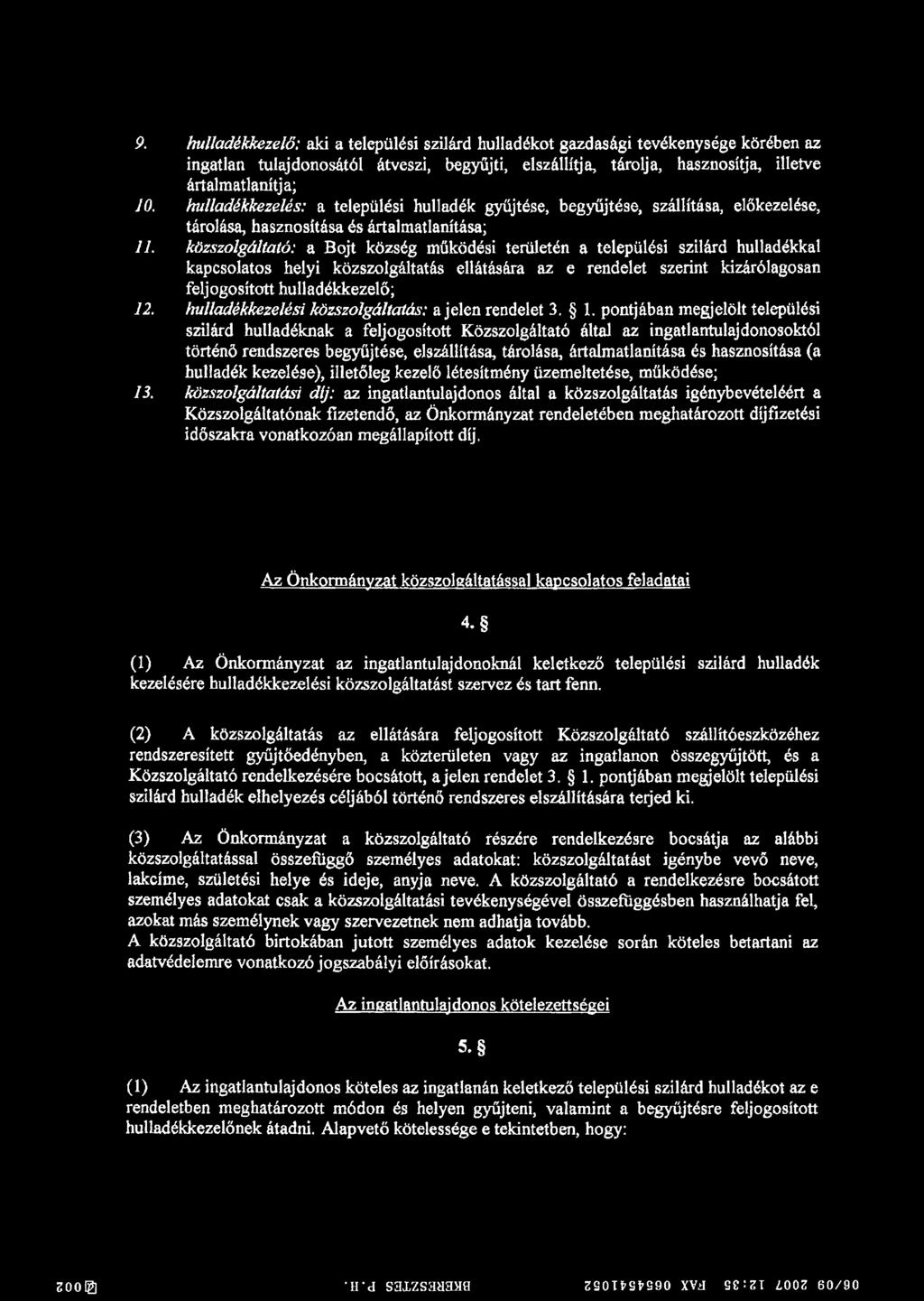 közszolgáltató: a Bojt község működési területén a települési szilárd hulladékkal kapcsolatos helyi közszolgáltatás ellátására az e rendelet szerint kizárólagosan feljogosított hulladékkezelő; 12.