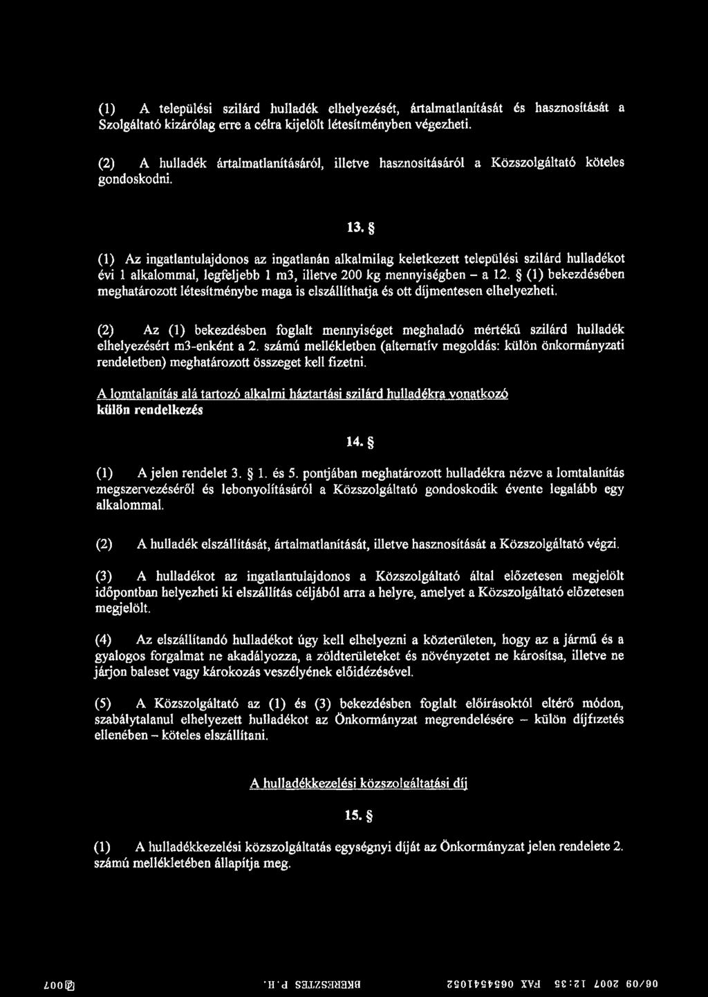 (1) A települési szilárd hulladék elhelyezését, ártalmatlanítását és hasznosítását a Szolgáltató kizárólag erre a célra kijelölt létesítményben végezheti.