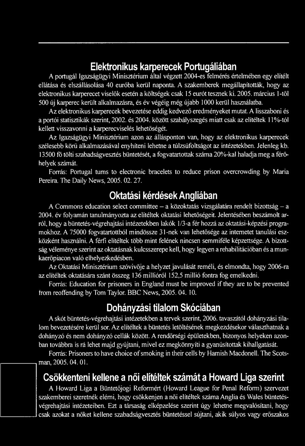 március 1-től 500 új karperec került alkalmazásra, és év végéig még újabb 1000 kerül használatba. Az elektronikus karperecek bevezetése eddig kedvező eredményeket mutat.