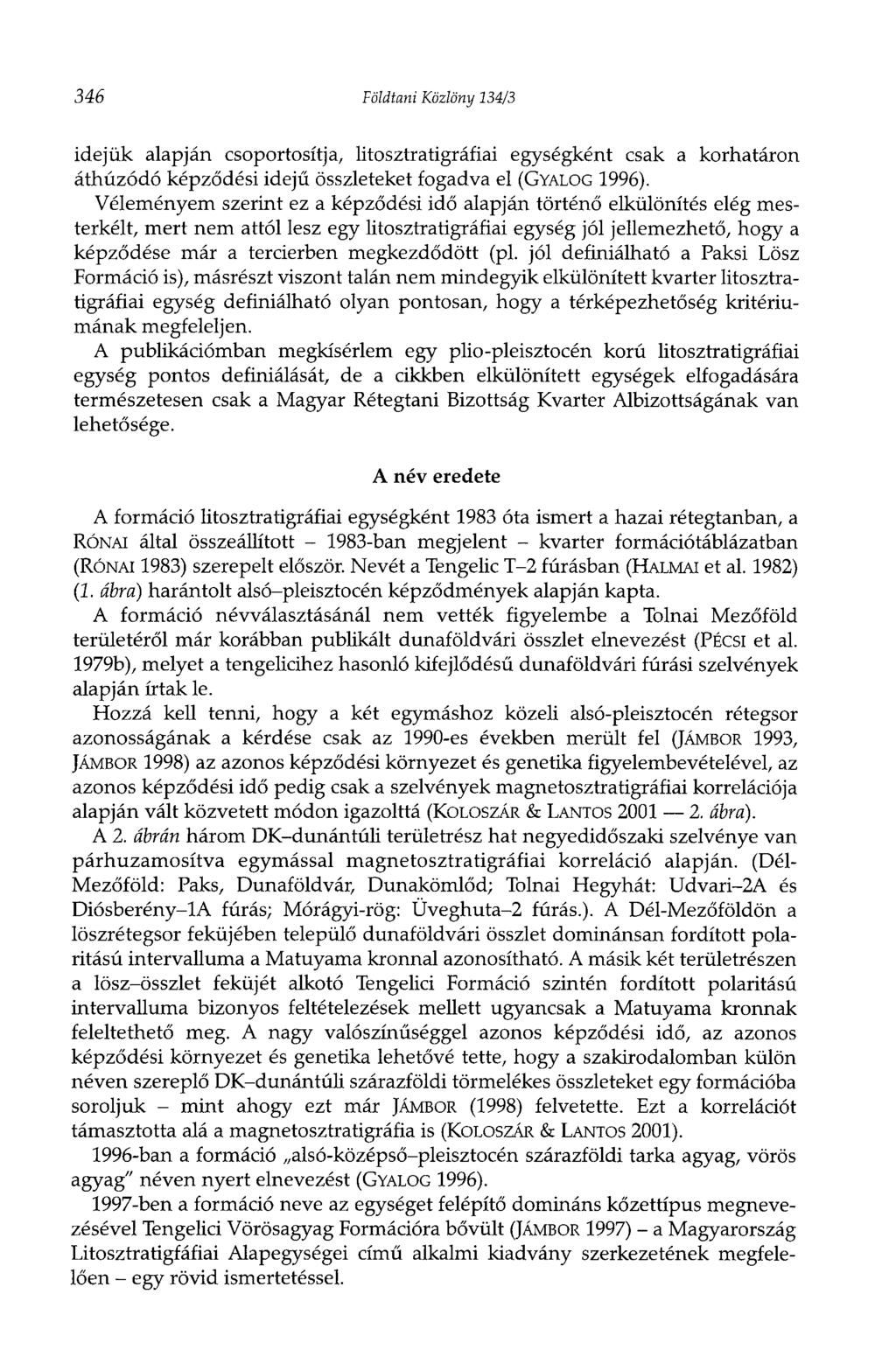 346 Földtani Közlöny 134/3 idejük alapján csoportosítja, litosztratigráfiai egységként csak a korhatáron áthúzódó képződési idejű összleteket fogadva el (GYALOG 1996).