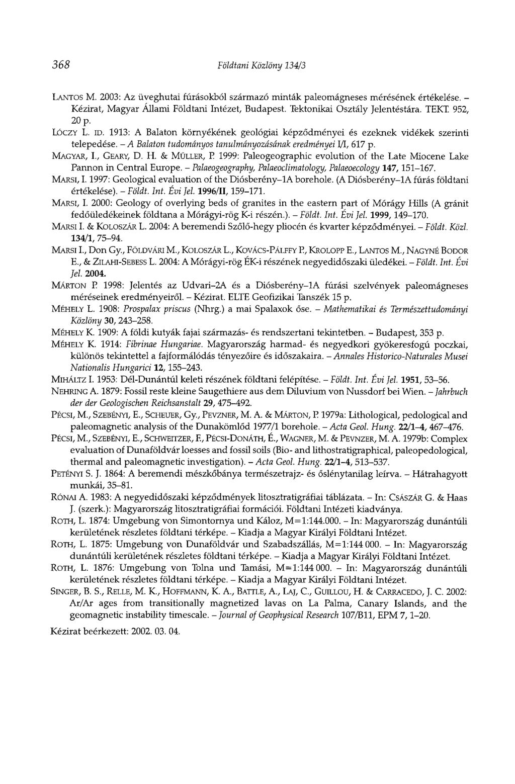 368 Földtani Közlöny 134/3 LANTOS M. 2003: Az üveghutai fúrásokból származó minták paleomágneses mérésének értékelése. - Kézirat, Magyar Állami Földtani Intézet, Budapest.