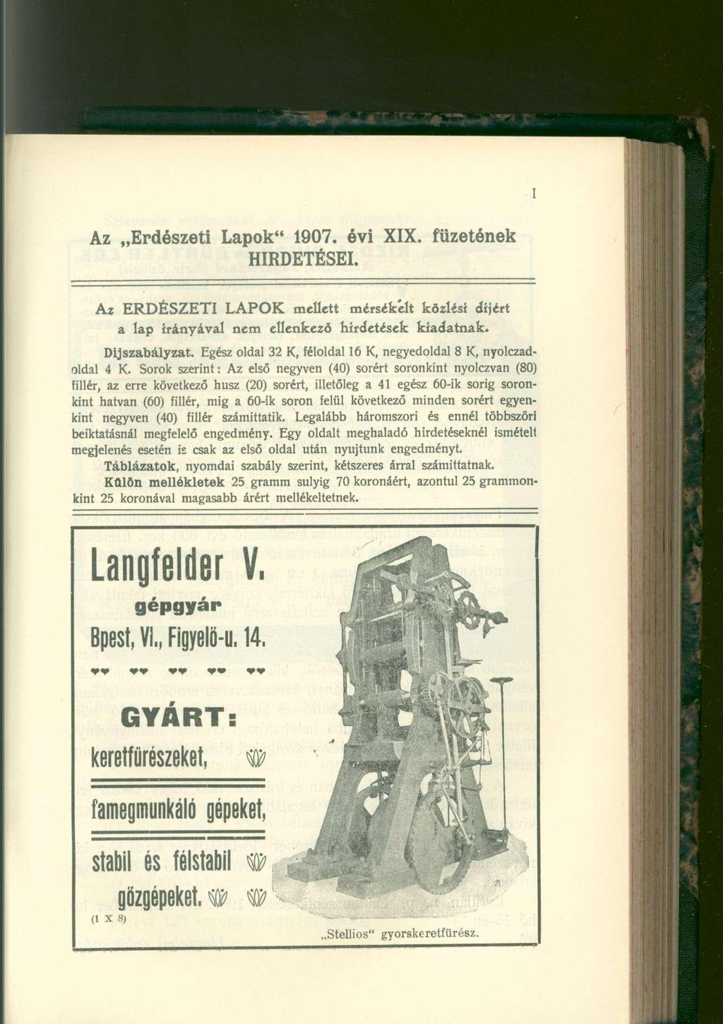 I Az Erdészeti Lapok" 1907. évi XIX. füzetének HIRDETÉSEI. Az ERDÉSZETI LAPOK mellett mérsékelt közlési díjért a lap irányával nem ellenkező hirdetések kiadatnak. Díjszabályzat.