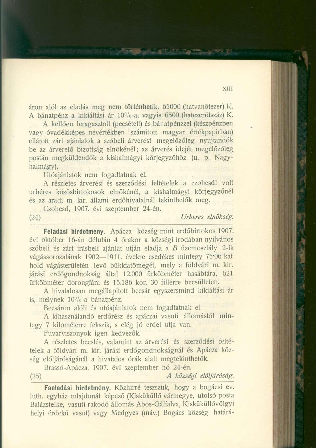 XIII áron alól az eladás meg nem történhetik, 65000 (hatvanötezer) K. A bánatpénz a kikiáltási ár 10%-a, vagyis 6500 (hatezerötszáz) K.