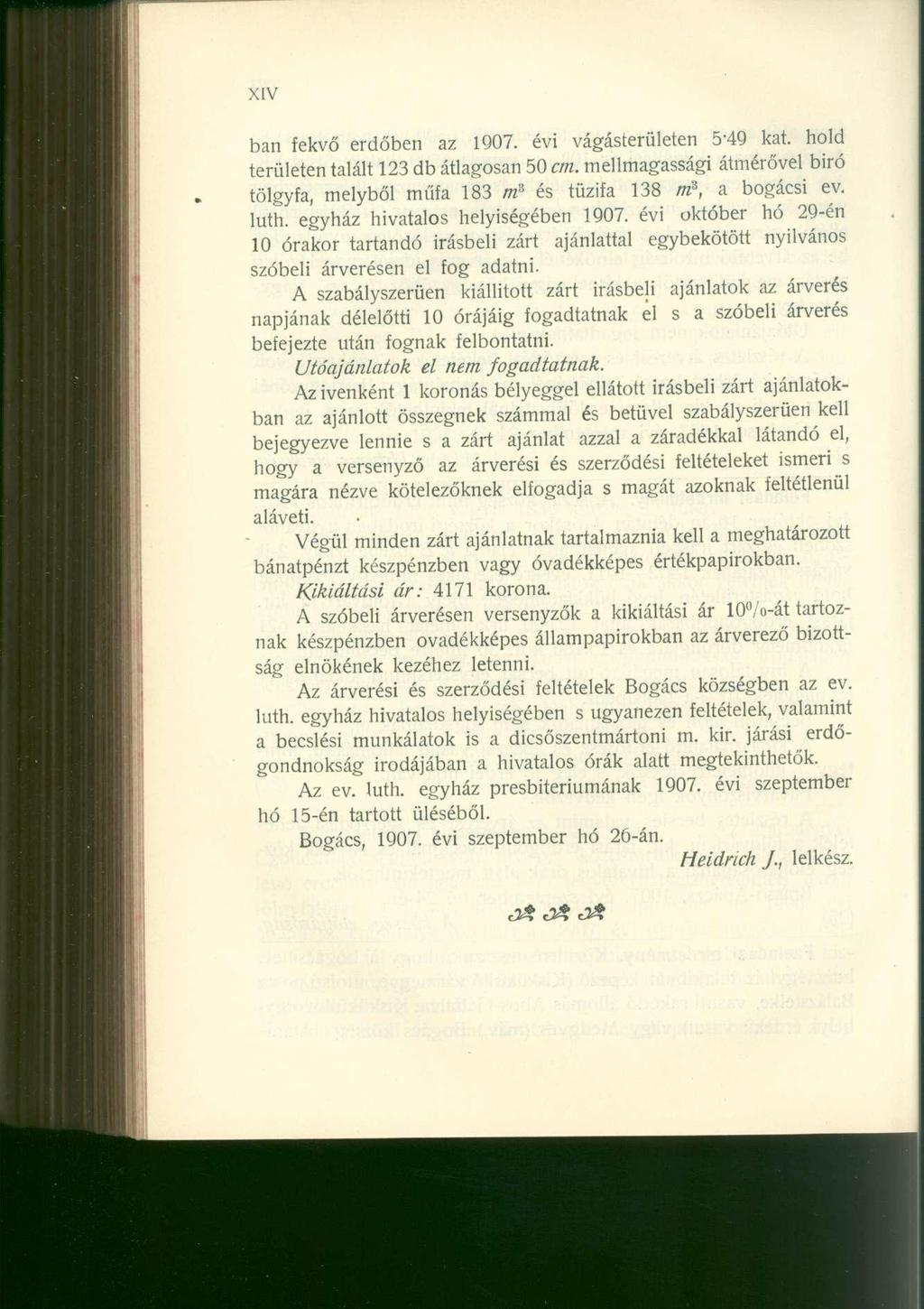 XIV ban fekvő erdőben az 1907. évi vágásterületen 5-49 kat. hold területen talált 123 db átlagosan 50 cm. mellmagassági átmérővel biró tölgyfa, melyből műfa 183 m s és tűzifa 138 m?, a bogácsi ev.