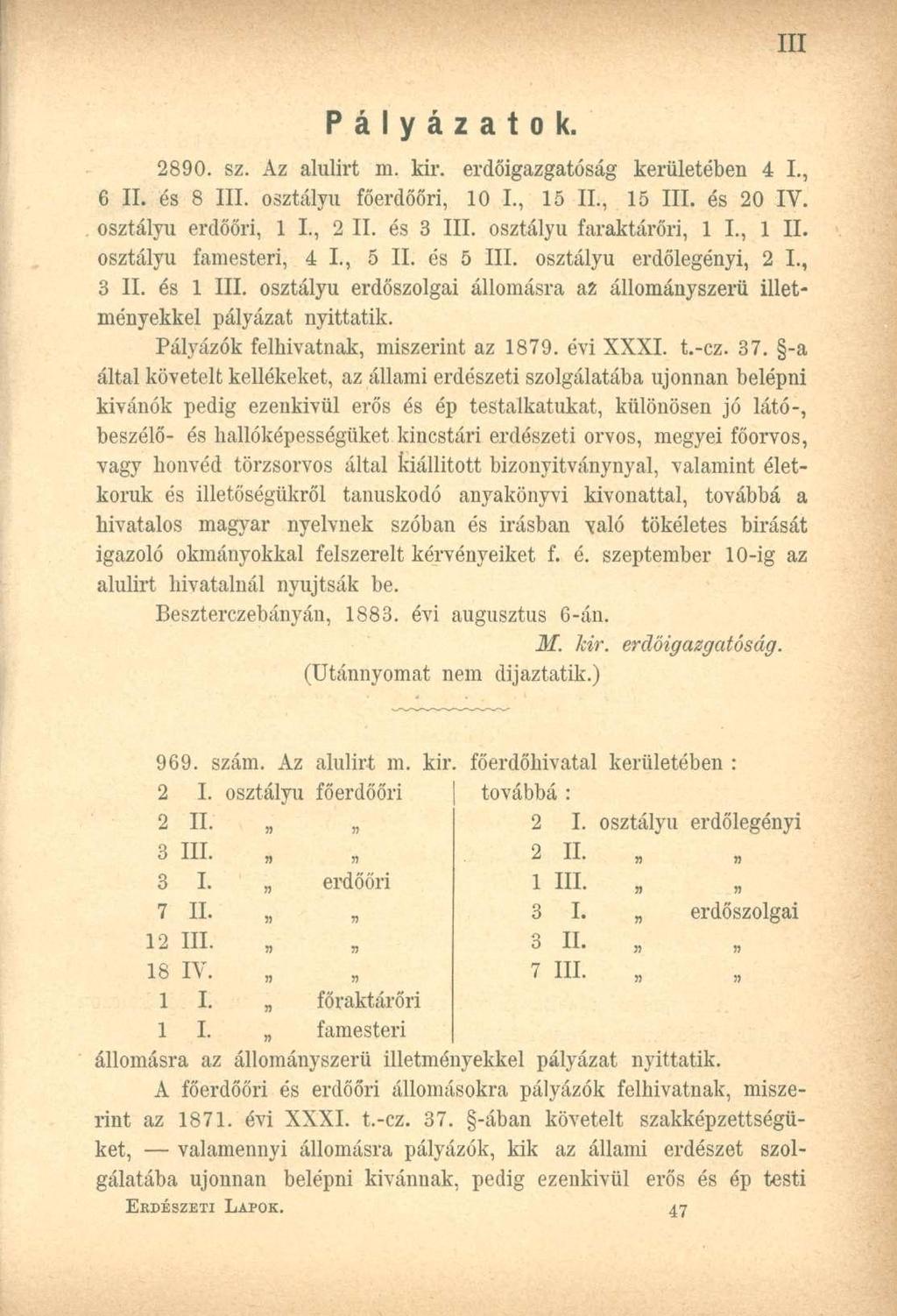 Pályázatok. 2890. sz. Az alulirt m. kir. erdőigazgatóság kerületében 4 I., 6 II. és 8 III. osztályú főerdőőri, 10 I., 15 II., 15 III. és 20 IV. osztályú erdőőri, 1 I., 2 II. és 3 III.