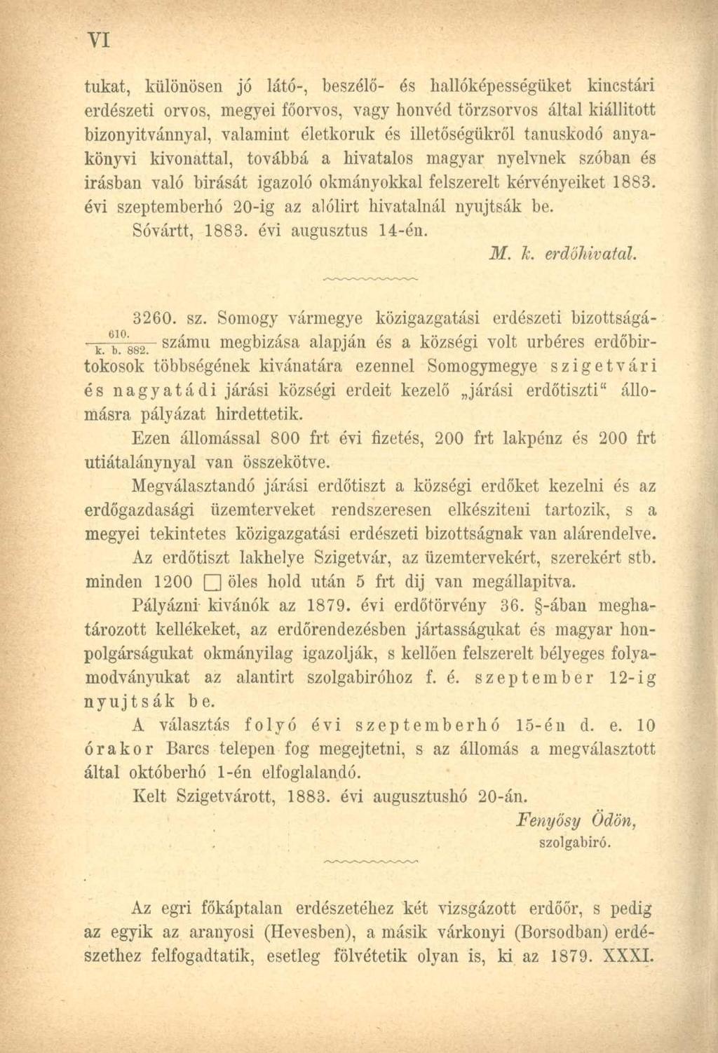 tukat, különösen jó látó-, beszélő- és hallóképességüket kincstári erdészeti orvos, megyei főorvos, vagy honvéd törzsorvos által kiállított bizonyítvánnyal, valamint életkoruk és illetőségükről