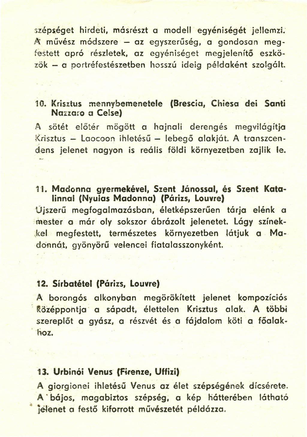 szépséqet hirdeti. másrészt a modell egyéniségét jellemzi; " művész módszere - az egyszerűség. a gondosan megfestett apró részletek.