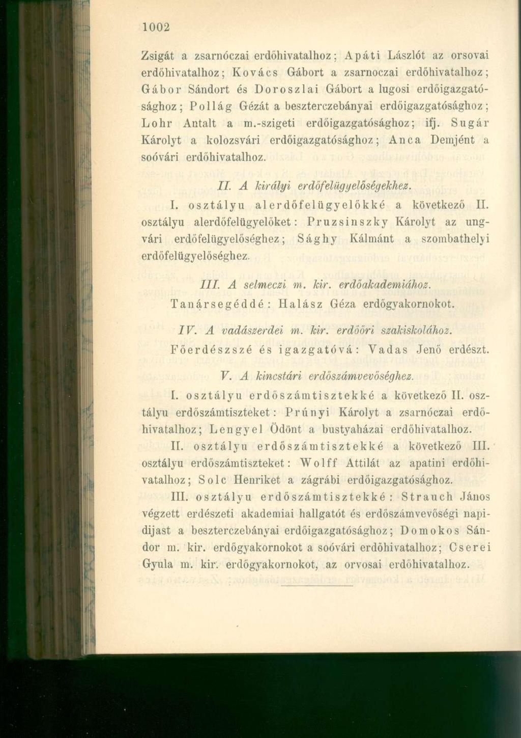 Zsigát a zsarnóczai ei'dőhivatalhoz; Apáti Lászlót az orsovai erdőhivatalhoz; Kovács Gábort a zsarnóczai erdőhivatalhoz; Gábor Sándort és Doroszlai Gábort a lugosi erdőigazgatósághoz; Pollág Gézát a