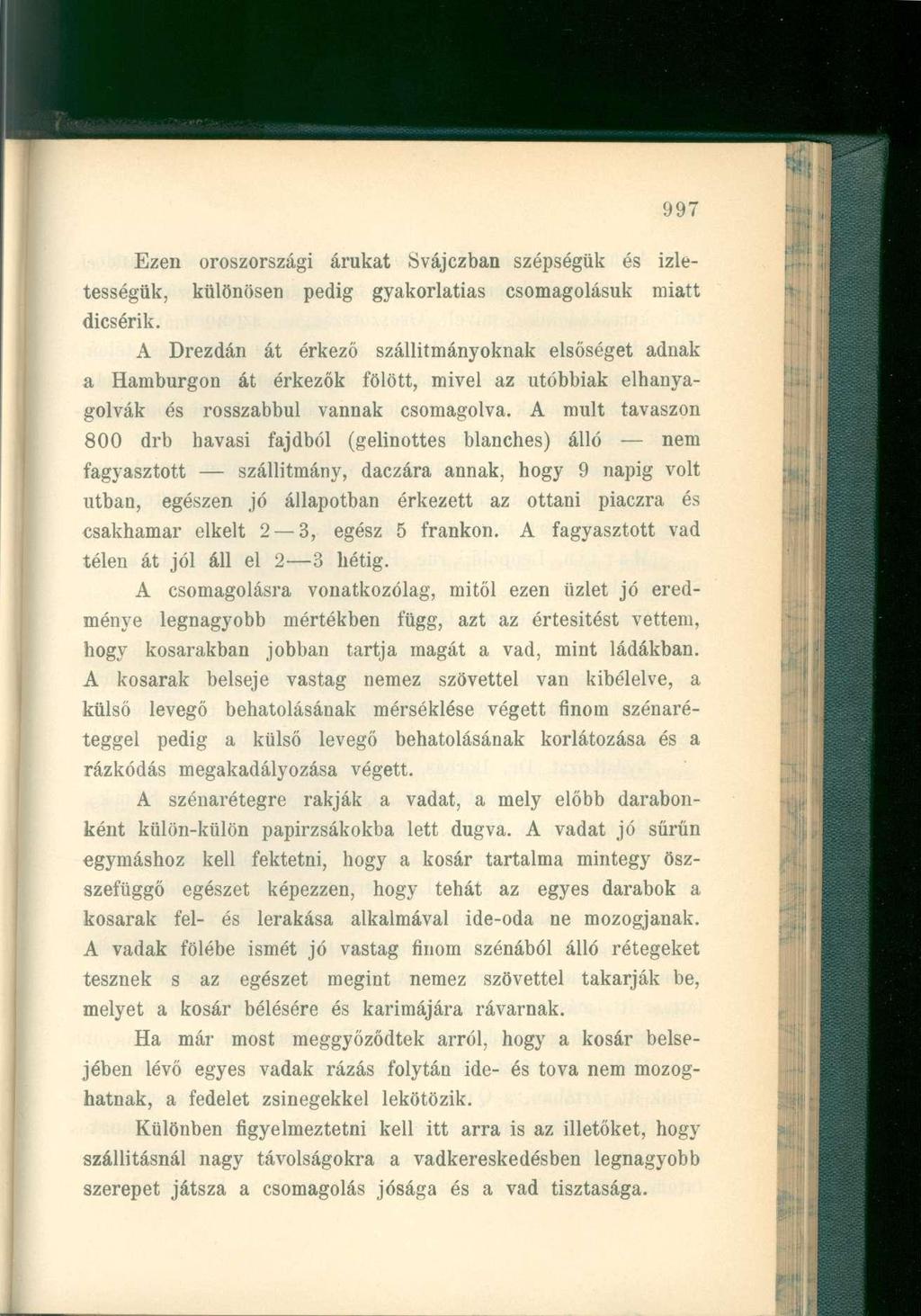 Ezen oroszországi árukat Svájczban szépségük és izletességük, különösen pedig gyakorlatias csomagolásuk miatt dicsérik.