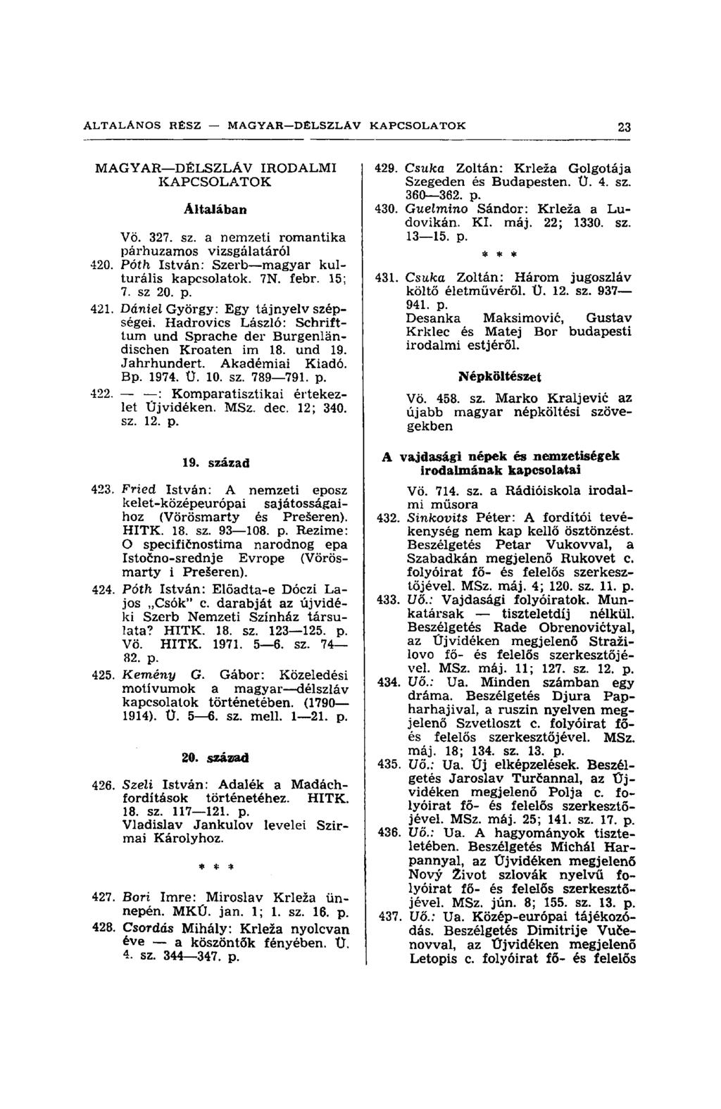 MAGYAR DÉLSZLÁV IRODALMI KAPCSOLATOK Általában Vö. 327. sz. a nemzeti romantika párhuzamos vizsgálatáról 420. Póth István: Szerb magyar kulturális kapcsolatok. 7N. febr. 15; 7. sz 20. p. 421.