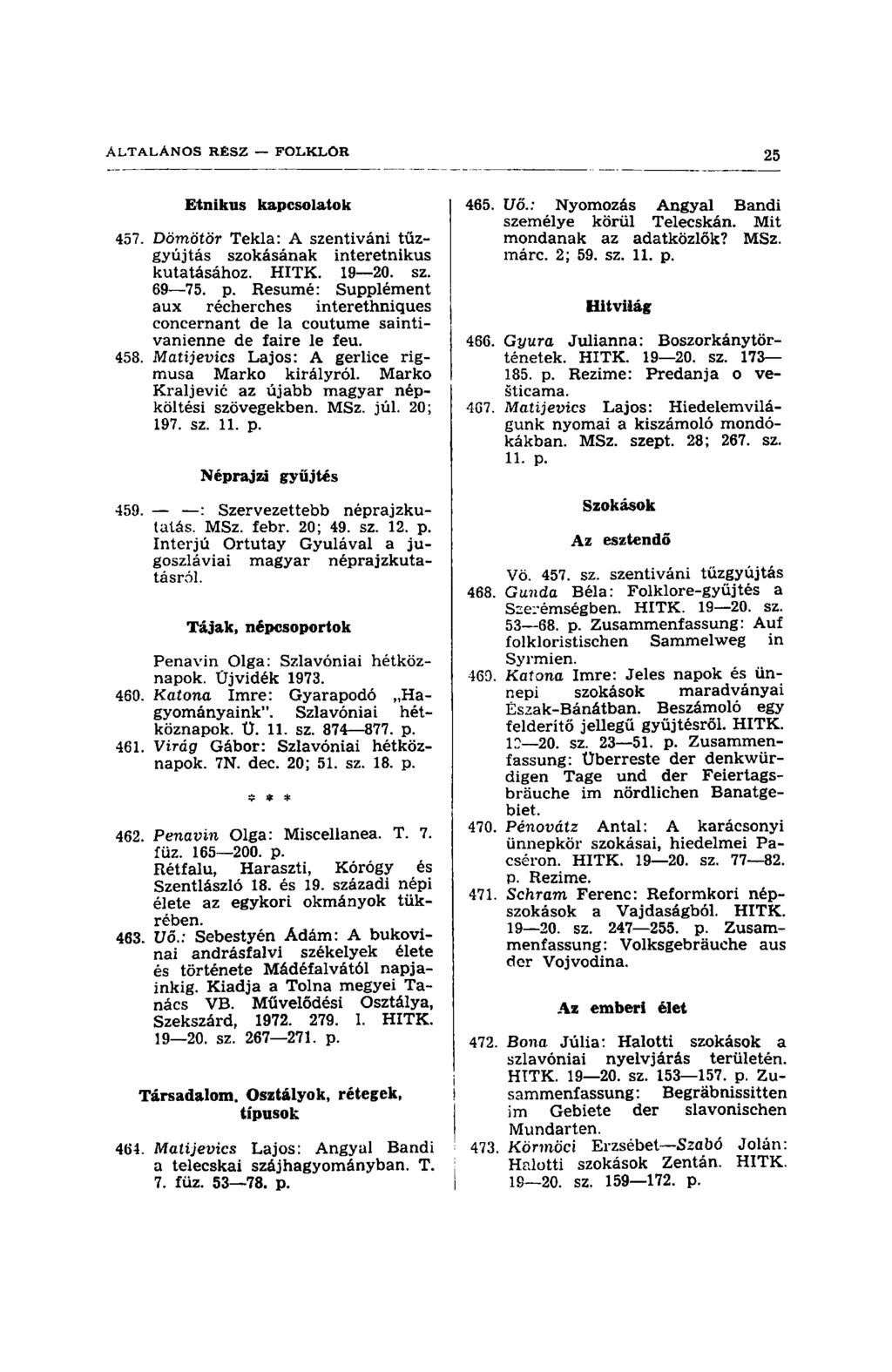 Etnikus kapcsolatok 457. Dömötör Tekla: A szentiváni tűzgyújtás szokásának interetnikus kutatásához. HITK. 19 20. sz. 69 75. p.