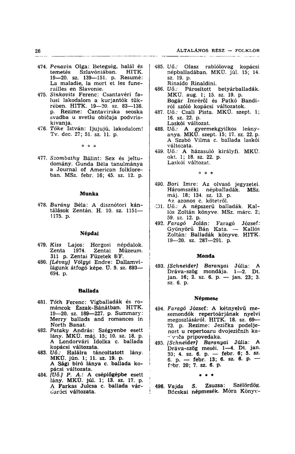 474. Penavin Olga: Betegség, halál és temetés Szlavóniában. HITK. 19 20. sz. 139 151. p. Resume: La maladie, la mort et les funerailles en Slavonie. 475.