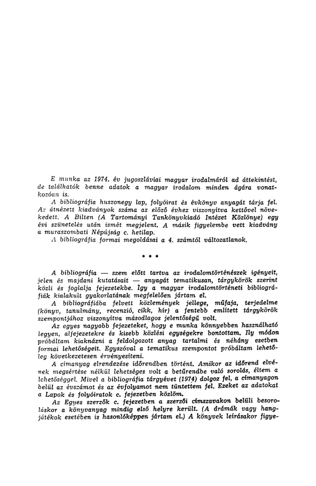 munka az 1974. év jugoszláviai magyar irodalmáról ad áttekintést, de találhatók benne adatok a magyar irodalom minden ágára vonatkozóan is.